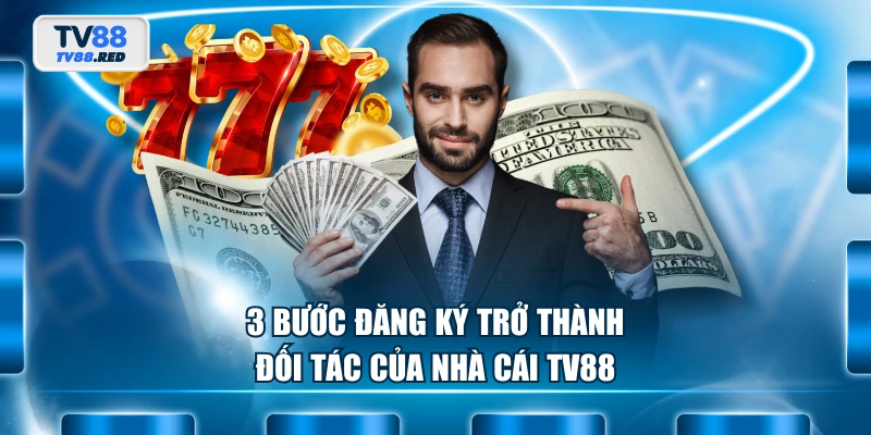 Đại Lý TV88 - Cơ Hội Hợp Tác Kinh Doanh Online Hấp Dẫn 4 3 bước đăng ký trở thành đối tác của nhà cái TV88