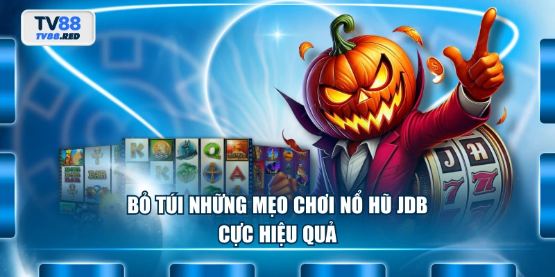Nổ Hũ JDB - Tham Gia Vòng Quay Săn Jackpot Bạc Tỷ Cực Cuốn 4 Bỏ túi những mẹo chơi Nổ Hũ JDB cực hiệu quả