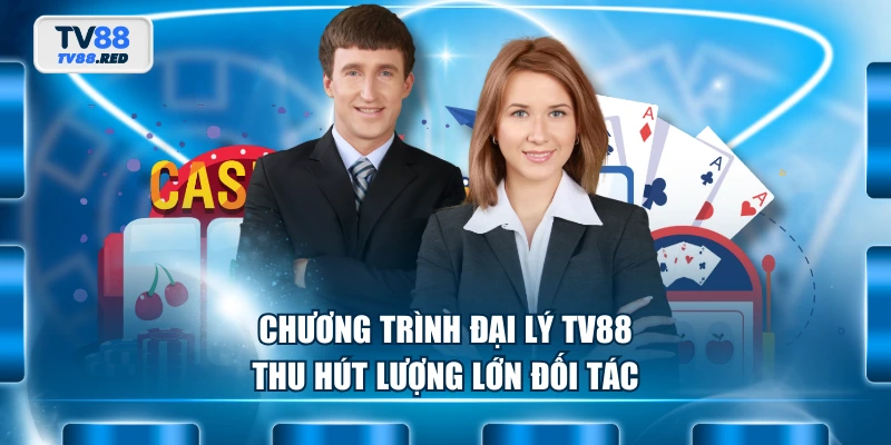 Đại Lý TV88 - Cơ Hội Hợp Tác Kinh Doanh Online Hấp Dẫn 2 Chương trình đại lý TV88 thu hút lượng lớn đối tác
