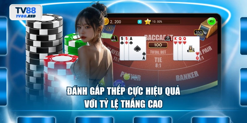 Luật Chơi Baccarat Và Tips Thắng Lớn Có Thể Bạn Chưa Biết 4 Đánh gấp thếp cực hiệu quả với tỷ lệ thắng cao