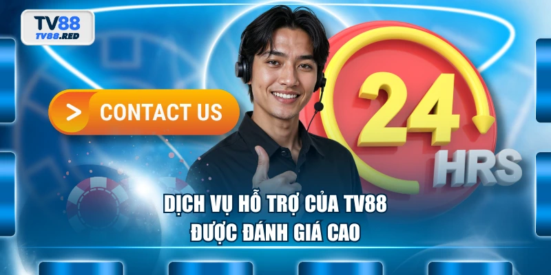 Liên hệ TV88 3 Dịch vụ hỗ trợ của TV88 được đánh giá cao