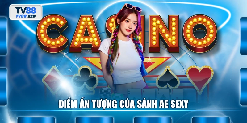 Điểm ấn tượng của sảnh AE Sexy
