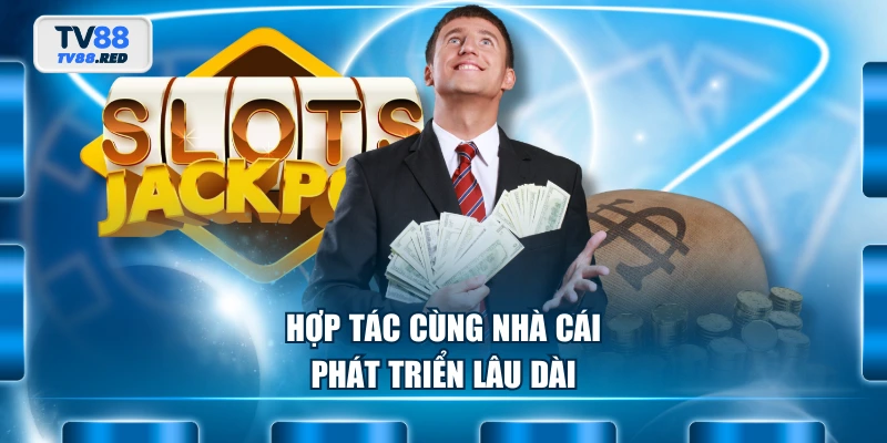 Đại Lý TV88 - Cơ Hội Hợp Tác Kinh Doanh Online Hấp Dẫn 3 Hợp tác cùng nhà cái phát triển lâu dài