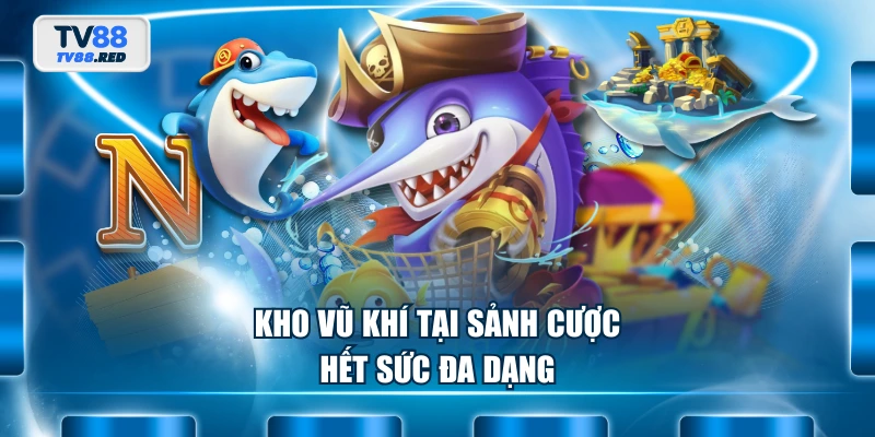 MG Bắn Cá - Khám Phá Thế Giới Đại Dương Giải Trí Đỉnh Cao 3 Kho vũ khí tại sảnh cược hết sức đa dạng