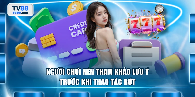 Người chơi nên tham khảo lưu ý trước khi thao tác rút