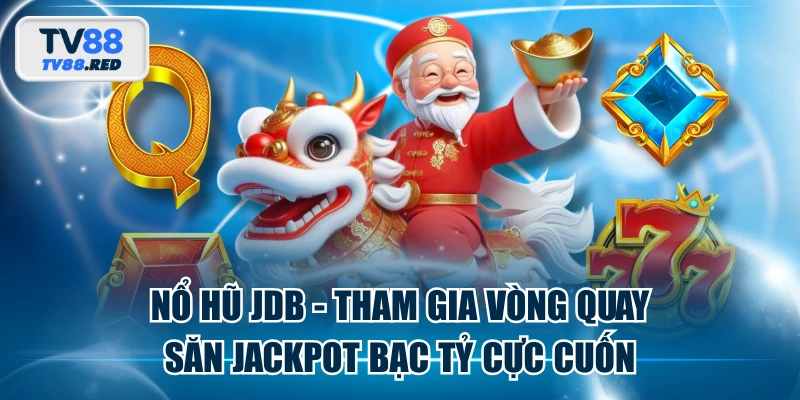 Nổ Hũ JDB - Tham Gia Vòng Quay Săn Jackpot Bạc Tỷ Cực Cuốn 1 Nổ Hũ JDB - Tham Gia Vòng Quay Săn Jackpot Bạc Tỷ Cực Cuốn