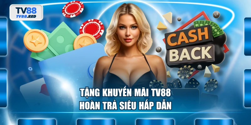 Khuyến mãi TV88 2 Tặng khuyến mãi TV88 hoàn trả siêu hấp dẫn