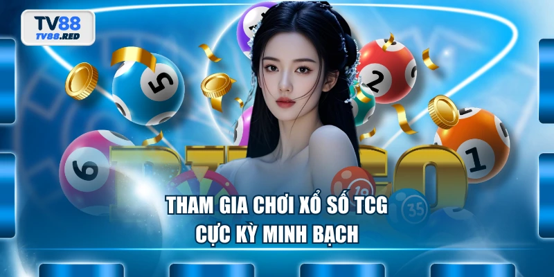 Xổ Số TCG - Sân Chơi Số Đổi Thưởng Uy Tín Hàng Đầu 3 Tham gia chơi Xổ Số TCG cực kỳ minh bạch