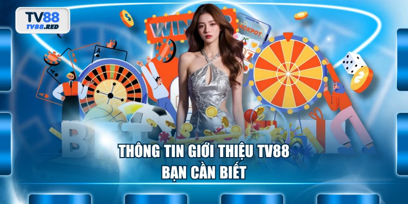 Thông tin giới thiệu TV88 bạn cần biết