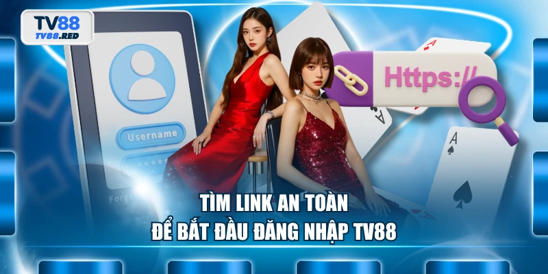 Đăng Nhập TV88 - Quy Trình Vào Game Cá Cược Siêu Đơn Giản 2 Tìm link an toàn để bắt đầu đăng nhập TV88