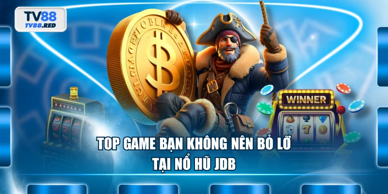 Nổ Hũ JDB - Tham Gia Vòng Quay Săn Jackpot Bạc Tỷ Cực Cuốn 3 Top game bạn không nên bỏ lỡ tại Nổ Hũ JDB