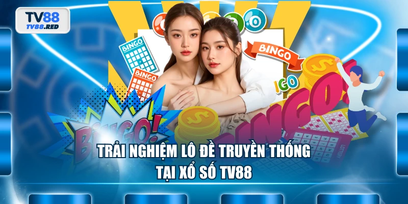 Trải nghiệm lô đề truyền thống tại xổ số TV88