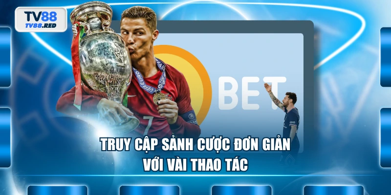 SBO Sport - Bùng Cháy Đam Mê Với Hàng Ngàn Kèo Cược 3 Truy cập sảnh cược đơn giản với vài thao tác