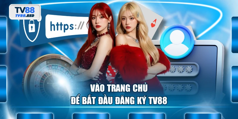 Đăng Ký TV88 - Hành Trình Cá Cược Bắt Đầu Chỉ Với 3 Bước 3 Vào trang chủ để bắt đầu đăng ký TV88